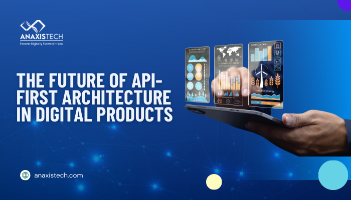 The Future of API-First Architecture in Digital Products