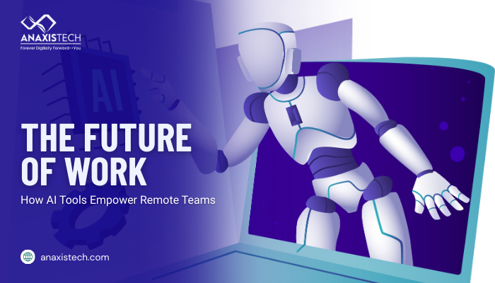 The Future of Work: How AI Tools Empower Remote Teams