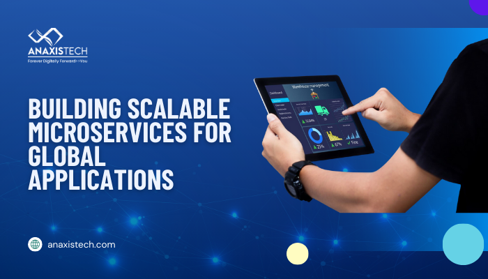 Building Scalable Microservices for Global Applications